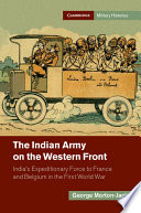 The Indian Army on the Western Front : India's Expeditionary Force to France and Belgium in the First World War /
