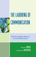 The laboring of communication : will knowledge workers of the world unite? /