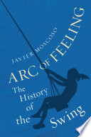 Arc of feelig : the history of the swing /