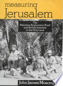Measuring Jerusalem : the Palestine Exploration Fund and British interests in the Holy Land /