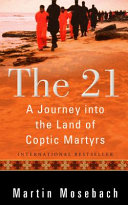 The 21 : a journey into the land of Coptic martyrs /