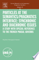 Particles at the semantics/pragmatics interface : synchronic and diachronic issues : a study with special reference to the French phasal adverbs /