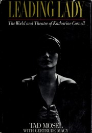 Leading lady : the world and theatre of Katharine Cornell /