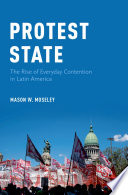 Protest state : the rise of everyday contention in Latin America /