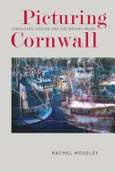 Picturing Cornwall : landscape, region and the moving image /
