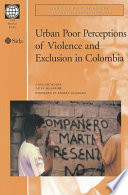 Urban poor perceptions of violence and exclusion in Colombia /