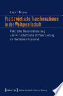 Postsowjetische Transformationen in der Weltgesellschaft : Politische Dezentralisierung und wirtschaftliche Differenzierung im ländlichen Russland /