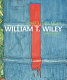 What's it all mean : William T. Wiley in retrospect /