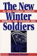 The new winter soldiers : GI and veteran dissent during the Vietnam era /