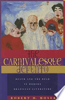 The carnivalesque defunto : death and the dead in modern Brazilian literature /