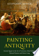 Painting antiquity : ancient Egypt in the art of Lawrence Alma-Tadema, Edward Poynter and Edwin Long /