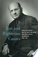 Just and righteous causes : Rabbi Ira Sanders and the fight for racial and social justice in Arkansas, 1926-1963 /