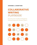 Collaborative writing playbook : an instructor's guide to designing writing projects for student teams /