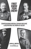 First know your enemy : comprehending imperial German war aims & deciphering the enigma of kultur /