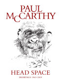 Paul McCarthy - head space : drawings 1963-2019 /