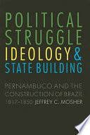 Political struggle, ideology, and state building : Pernambuco and the construction of Brazil, 1817-1850 /