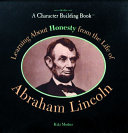 Learning about honesty from the life of Abraham Lincoln /