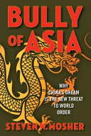 Bully of Asia : why China's dream is the new threat to world order /