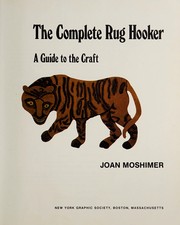 The complete rug hooker : a guide to the craft /