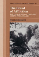 The bread of affliction : the food supply in the USSR during World War II /