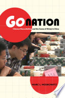 Go nation : Chinese masculinities and the game of weiqi in China /