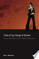 Cries of joy, songs of sorrow : Chinese pop music and its cultural connotations /