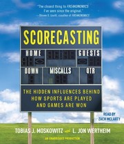 Scorecasting : [the hidden influences behind how sports are played and games are won] /
