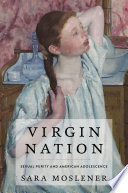 Virgin nation : sexual purity and American adolescence /