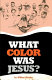 What color was Jesus? /