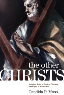 The other christs : imitating Jesus in ancient Christian ideologies of martyrdom /