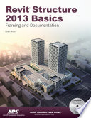 Revit structure 2013 basics : framing and documentation /