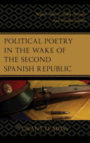 Political poetry in the wake of the second Spanish Republic : Rafael Alberti, Pablo Neruda, and Nicolás Guillén /