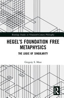 Hegel's foundation free metaphysics : the logic of singularity /