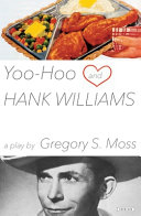 Yoo-hoo and Hank Williams : a play /