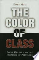 The color of class : poor whites and the paradox of privilege /