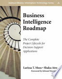 Business intelligence roadmap : the complete project lifecycle for decision-support applications /