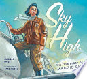 Sky high : the true story of Maggie Gee /