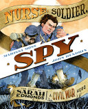 Nurse, soldier, spy : the story of Sarah Edmonds, a Civil War hero /