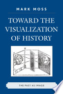 Toward the visualization of history : the past as image /