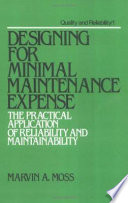 Designing for minimal maintenance expense : the practical application of reliability and maintainability /