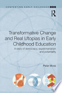 Transformative change and real utopias in early childhood education : a story of democracy, experimentation and potentiality /