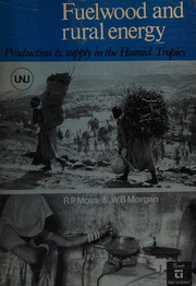 Fuelwood and rural energy production and supply in the humid tropics : a report for the United Nations University with special reference to Tropical Africa and South-East Asia /