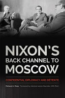 Nixon's back channel to Moscow : confidential diplomacy and détente /