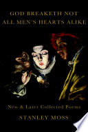 God breaketh not all men's hearts alike : new and later collected poems /