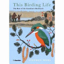 This birding life : the best of the Guardian's Birdwatch /