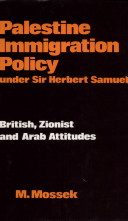 Palestine immigration policy under Sir Herbert Samuel : British, Zionist, and Arab attitudes /