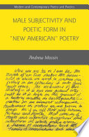 Male Subjectivity and Poetic Form in "New American" Poetry /