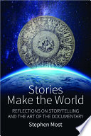 Stories make the world : reflections on storytelling and the art of the documentary /