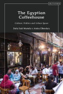 The Egyptian coffeehouse : culture, politics and urban space /