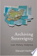 Archiving sovereignty : law, history, violence /